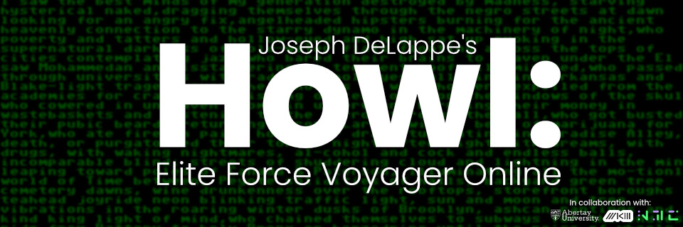 Promotional image for the exhibition Howl: Elite Force Voyager Online, it shows a screenshot of a video game with a gun and the first lines of Allen Ginsberg’s famous poem Howl. At the bottom, logos of the New Media Caucus, ZKM, and Abertay University can be seen. The background is a blurred dark green fragment of the poem.